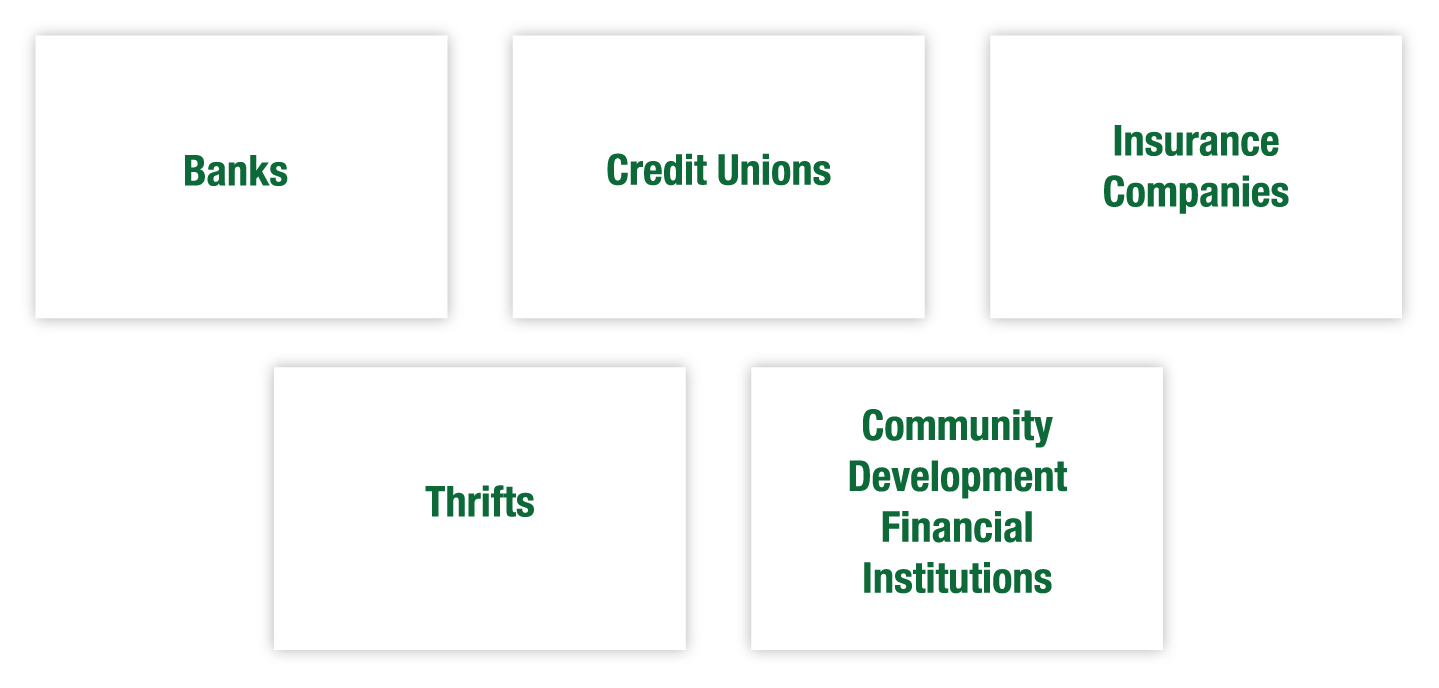 Community and Commerical Banks, Credit Unions, Insurance Companies, Thrifts, Community Development Financial Institutions